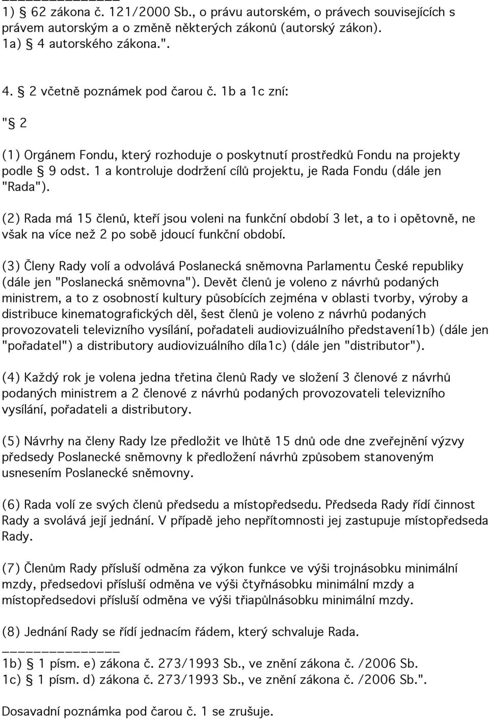 (2) Rada má 15 členů, kteří jsou voleni na funkční období 3 let, a to i opětovně, ne však na více než 2 po sobě jdoucí funkční období.