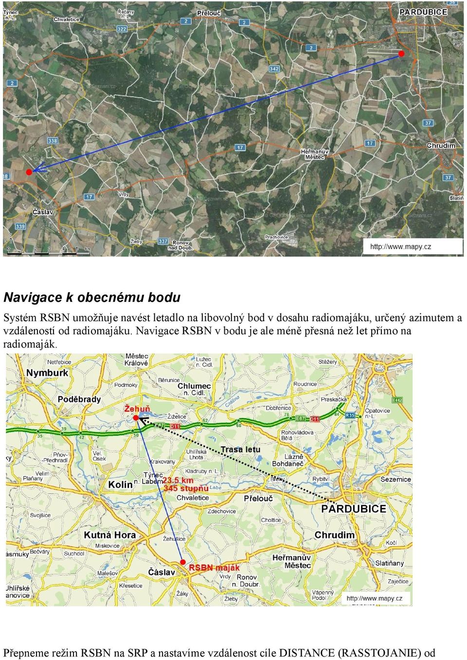 Navigace RSBN v bodu je ale méně přesná než let přímo na radiomaják.