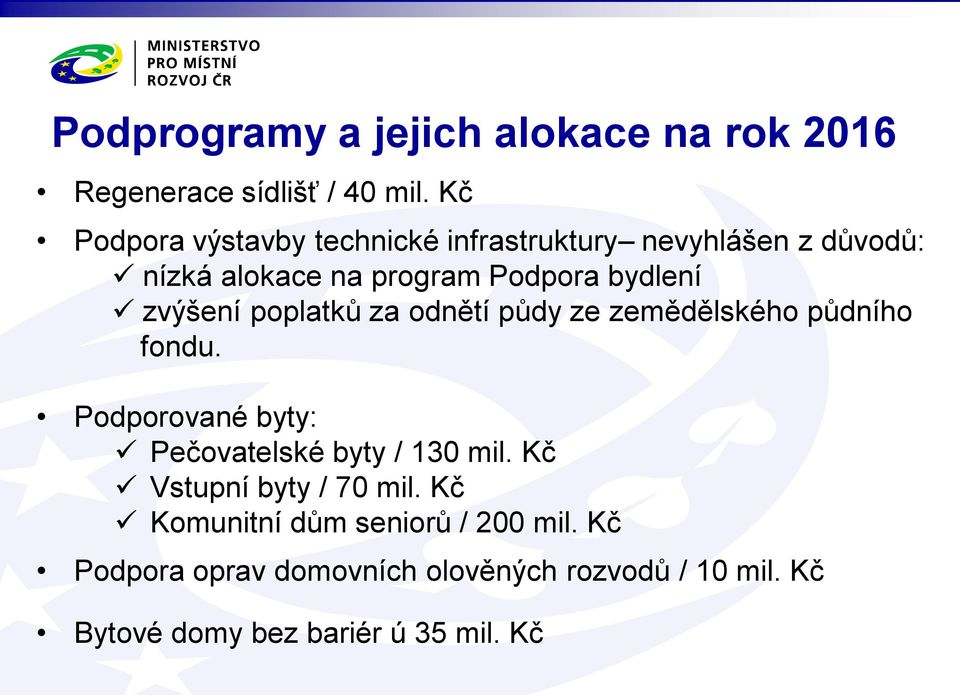 zvýšení poplatků za odnětí půdy ze zemědělského půdního fondu. Podporované byty: Pečovatelské byty / 130 mil.