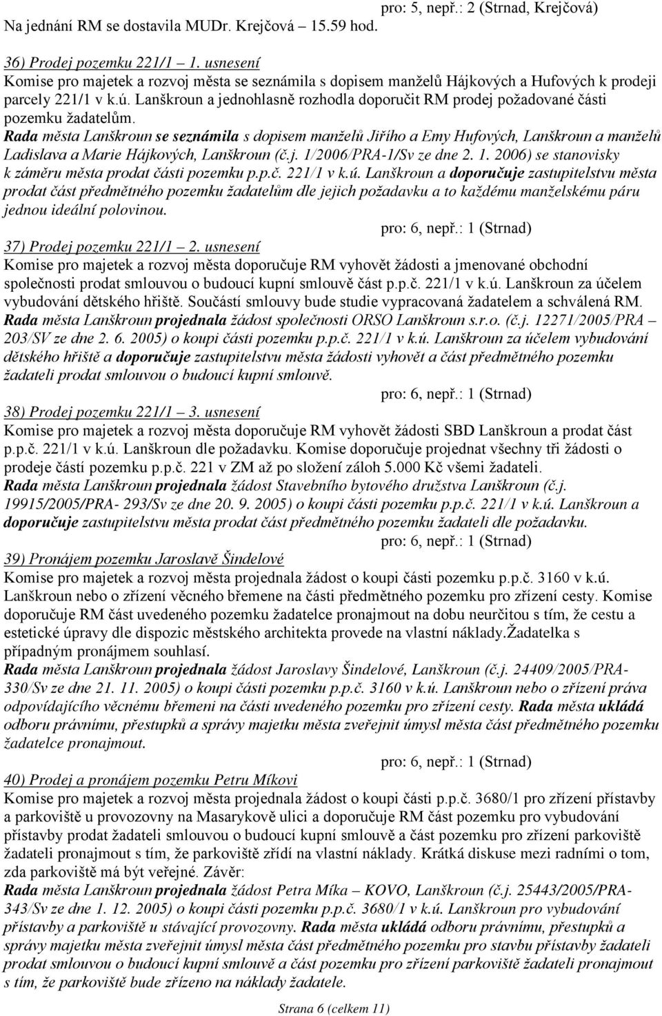 Lanškroun a jednohlasně rozhodla doporučit RM prodej požadované části pozemku žadatelům.