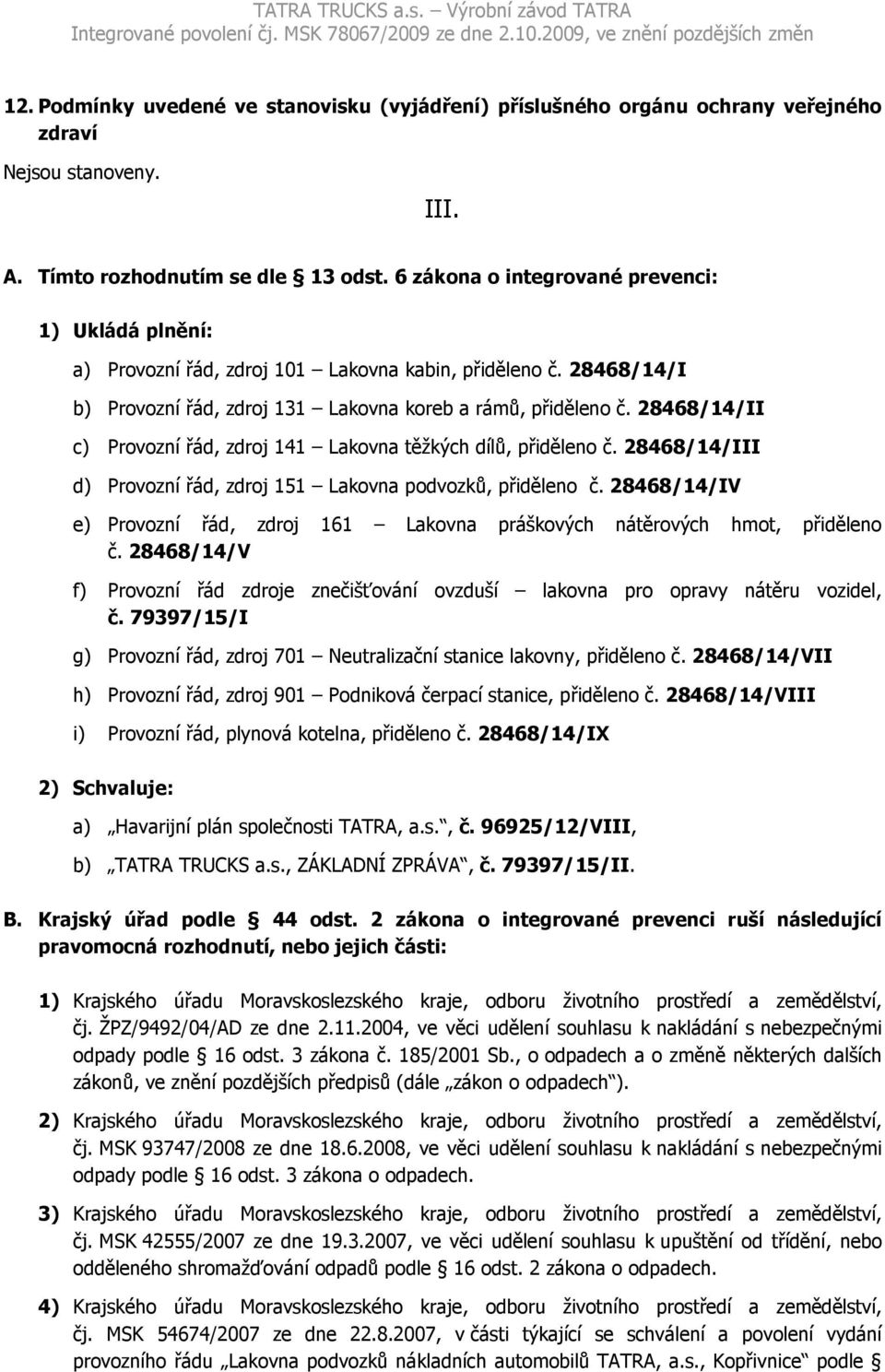 28468/14/II c) Provozní řád, zdroj 141 Lakovna těžkých dílů, přiděleno č. 28468/14/III d) Provozní řád, zdroj 151 Lakovna podvozků, přiděleno č.