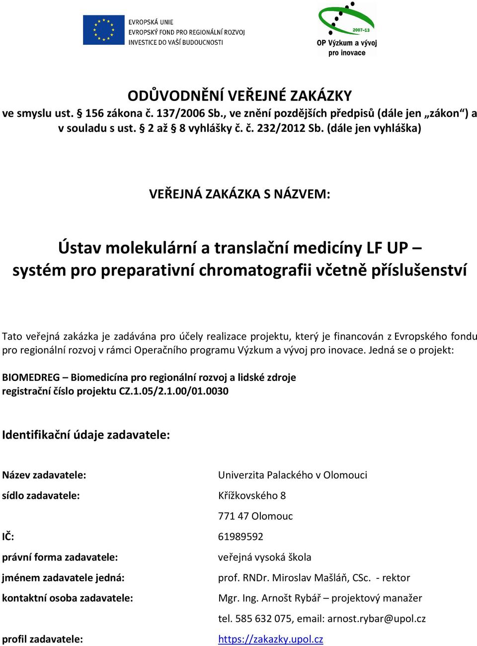 realizace projektu, který je financován z Evropského fondu pro regionální rozvoj v rámci Operačního programu Výzkum a vývoj pro inovace.