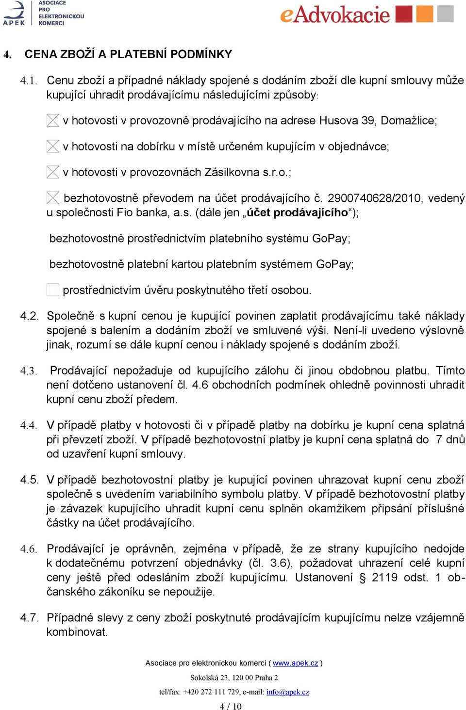 Domažlice; v hotovosti na dobírku v místě určeném kupujícím v objednávce; v hotovosti v provozovnách Zásilkovna s.r.o.; bezhotovostně převodem na účet prodávajícího č.