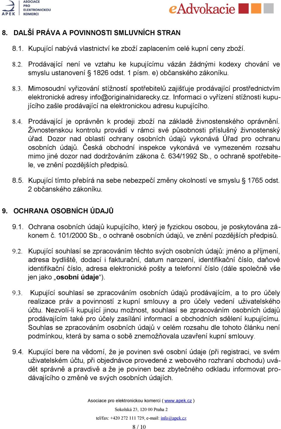 Mimosoudní vyřizování stížností spotřebitelů zajišťuje prodávající prostřednictvím elektronické adresy info@originalnidarecky.cz.