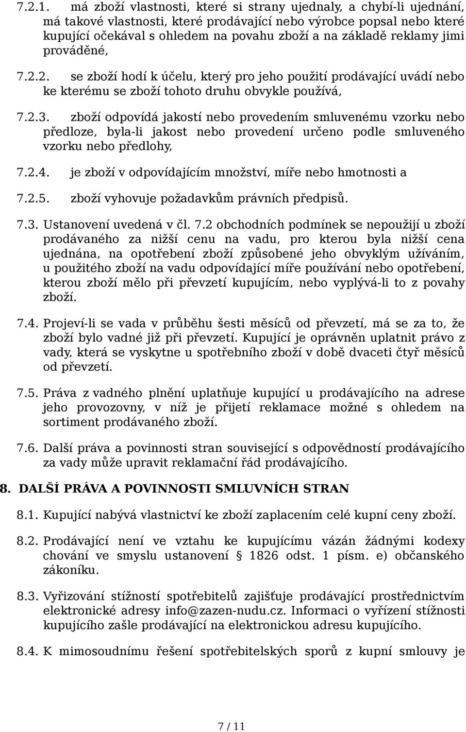 reklamy jimi prováděné, 7.2.2. se zboží hodí k účelu, který pro jeho použití prodávající uvádí nebo ke kterému se zboží tohoto druhu obvykle používá, 7.2.3.