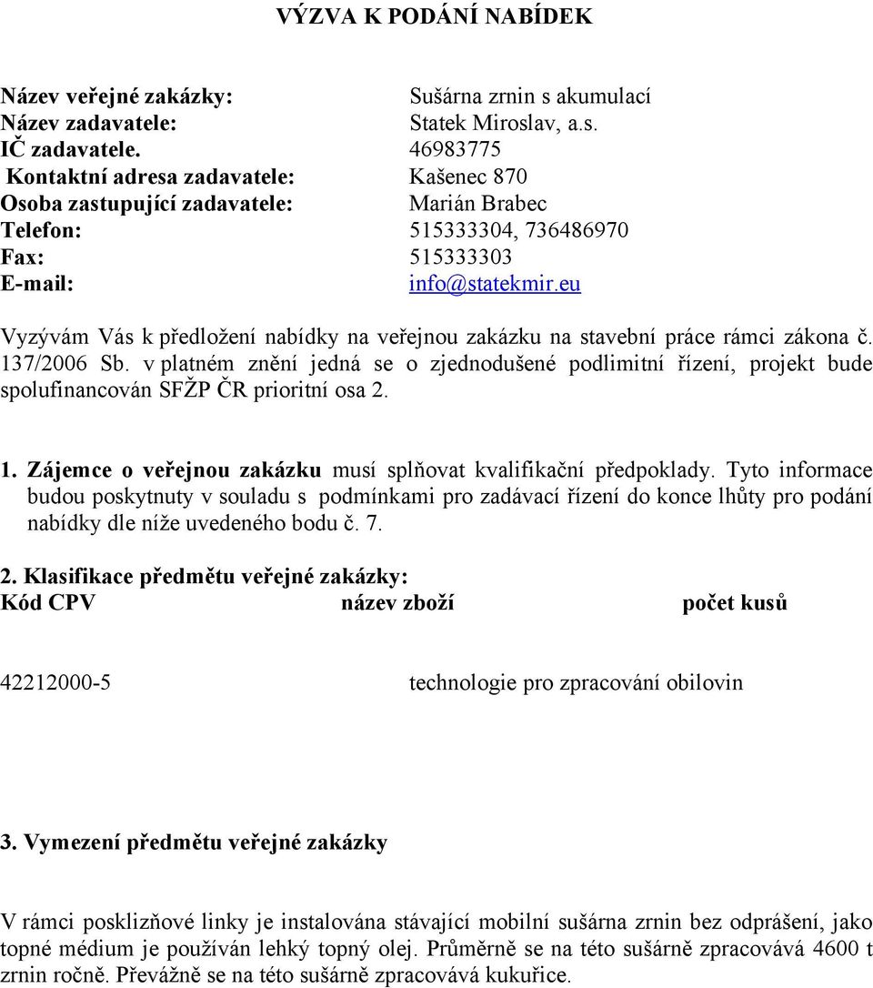 eu Vyzývám Vás k předložení nabídky na veřejnou zakázku na stavební práce rámci zákona č. 137/2006 Sb.