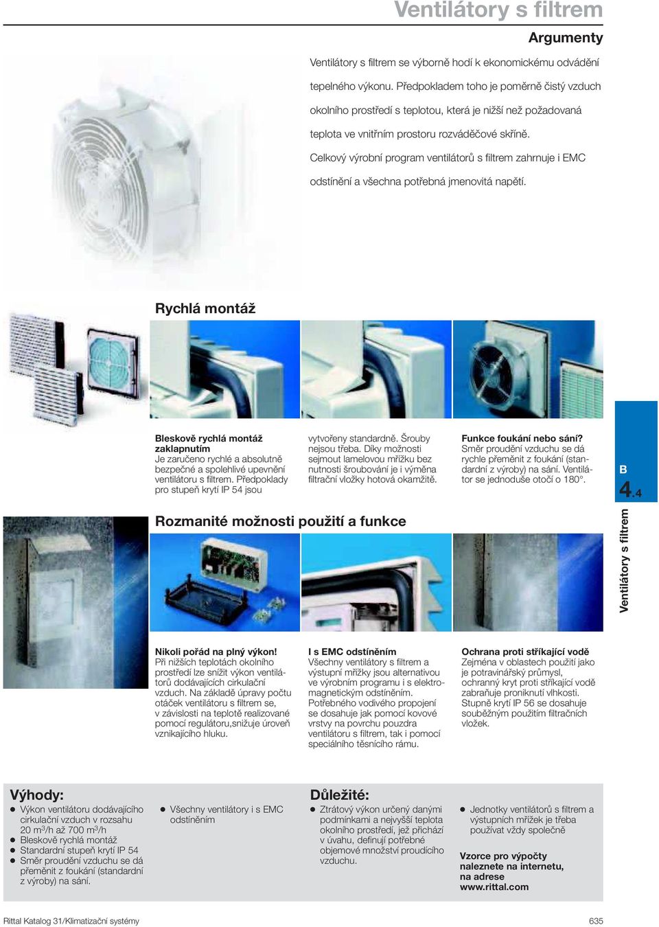 Celkový výrobní program ventilátorů s filtrem zahrnuje i EMC odstínění a všechna potřebná jmenovitá napětí.