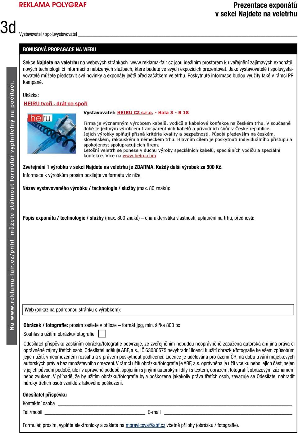 cz jsou ideálním prostorem k uveřejnění zajímavých exponátů, nových technologií či informací o nabízených službách, které budete ve svých expozicích prezentovat.