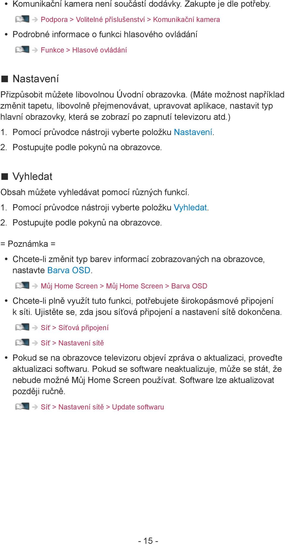 (Máte možnost například změnit tapetu, libovolně přejmenovávat, upravovat aplikace, nastavit typ hlavní obrazovky, která se zobrazí po zapnutí televizoru atd.) 1.