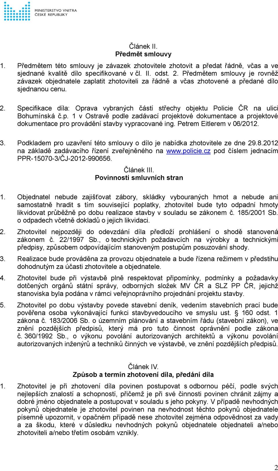 Specifikace díla: Oprava vybraných částí střechy objektu Policie ČR na ulici Bohumínská č.p. 1 v Ostravě podle zadávací projektové dokumentace a projektové dokumentace pro provádění stavby vypracované ing.