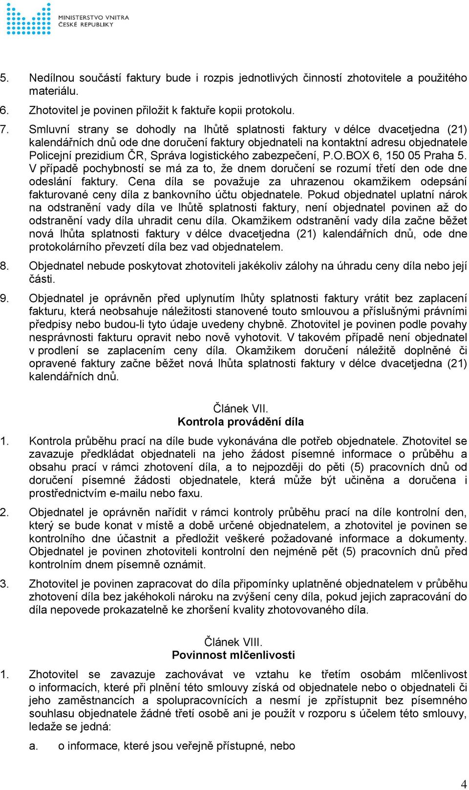 logistického zabezpečení, P.O.BOX 6, 150 05 Praha 5. V případě pochybností se má za to, že dnem doručení se rozumí třetí den ode dne odeslání faktury.