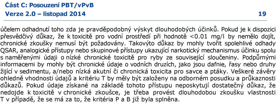 Takovýto důkaz by mohly tvořit spolehlivé odhady QSAR, analogické přístupy nebo skupinové přístupy ukazující narkotický mechanismus účinku spolu s naměřenými údaji o nízké chronické toxicitě pro ryby