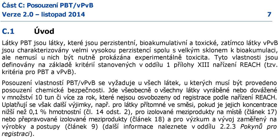 nich být nutně prokázána experimentálně toxicita. Tyto vlastnosti jsou definovány na základě kritérií stanovených v oddílu 1 přílohy XIII nařízení REACH (tzv. kritéria pro PBT a vpvb).