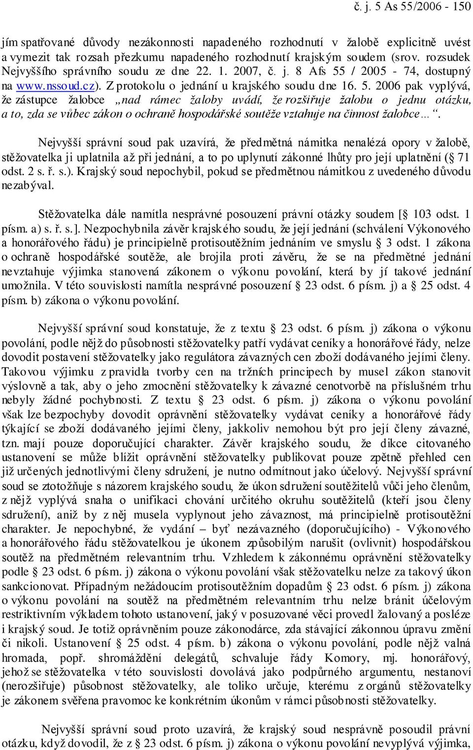 / 2005-74, dostupný na www.nssoud.cz). Z protokolu o jednání u krajského soudu dne 16. 5.