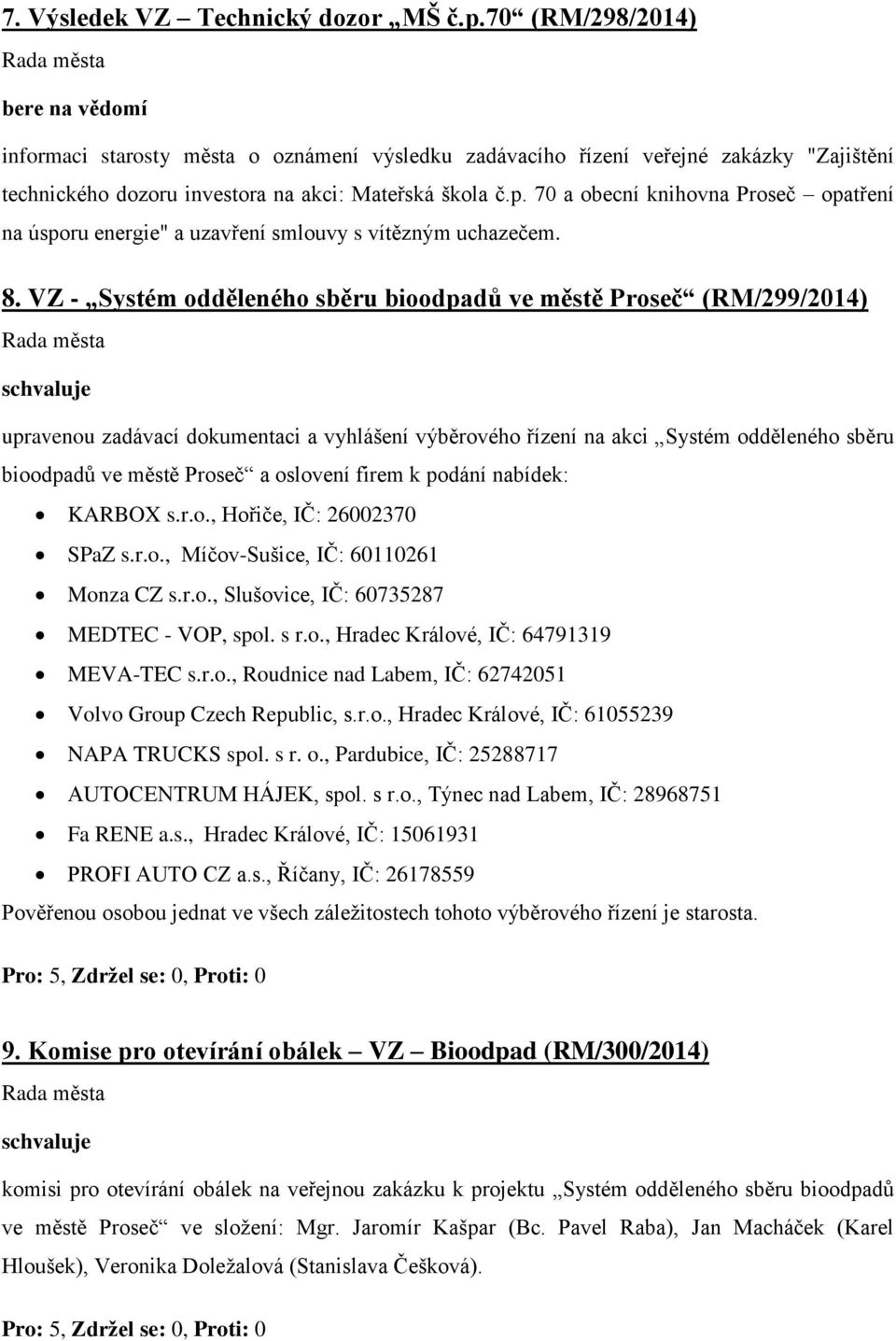 VZ - Systém odděleného sběru bioodpadů ve městě Proseč (RM/299/2014) upravenou zadávací dokumentaci a vyhlášení výběrového řízení na akci Systém odděleného sběru bioodpadů ve městě Proseč a oslovení