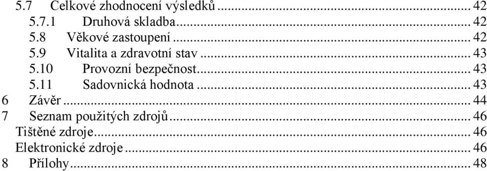 .. 43 6 Závěr... 44 7 Seznam použitých zdrojů... 46 Tištěné zdroje.