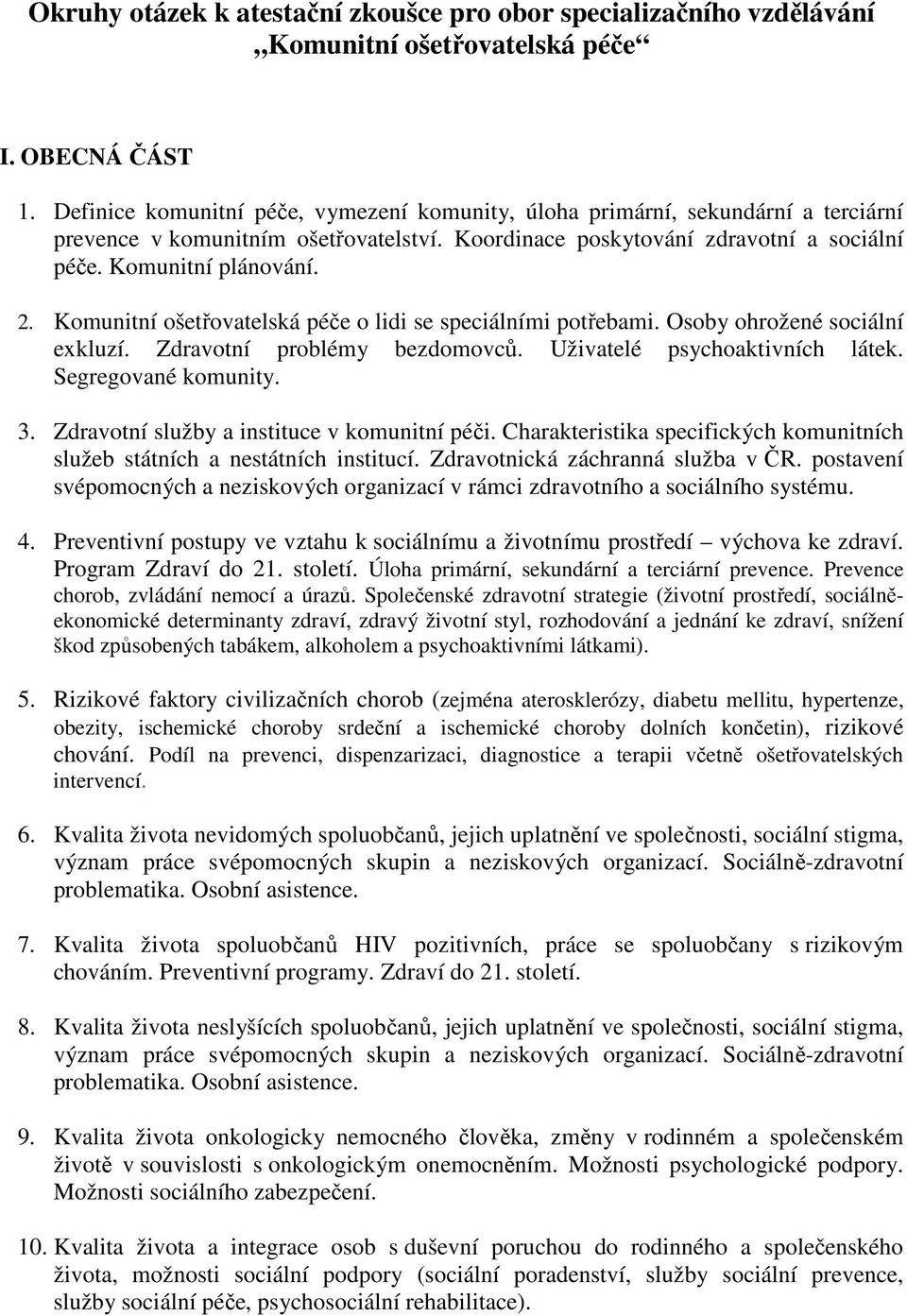 Komunitní ošetřovatelská péče o lidi se speciálními potřebami. Osoby ohrožené sociální exkluzí. Zdravotní problémy bezdomovců. Uživatelé psychoaktivních látek. Segregované komunity. 3.