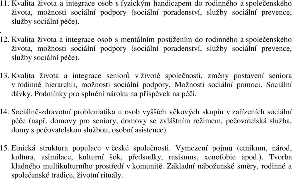 Kvalita života a integrace seniorů v životě společnosti, změny postavení seniora v rodinné hierarchii, možnosti sociální podpory. Možnosti sociální pomoci. Sociální dávky.