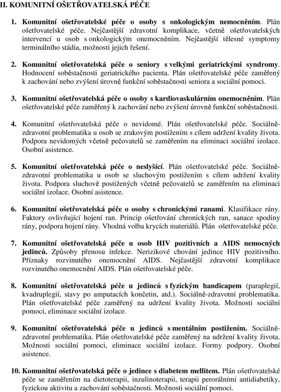 Komunitní ošetřovatelská péče o seniory s velkými geriatrickými syndromy. Hodnocení soběstačnosti geriatrického pacienta.