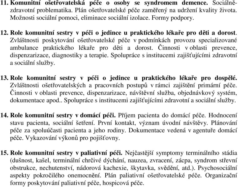 Zvláštnosti poskytování ošetřovatelské péče v podmínkách provozu specializované ambulance praktického lékaře pro děti a dorost. Činnosti v oblasti prevence, dispenzarizace, diagnostiky a terapie.