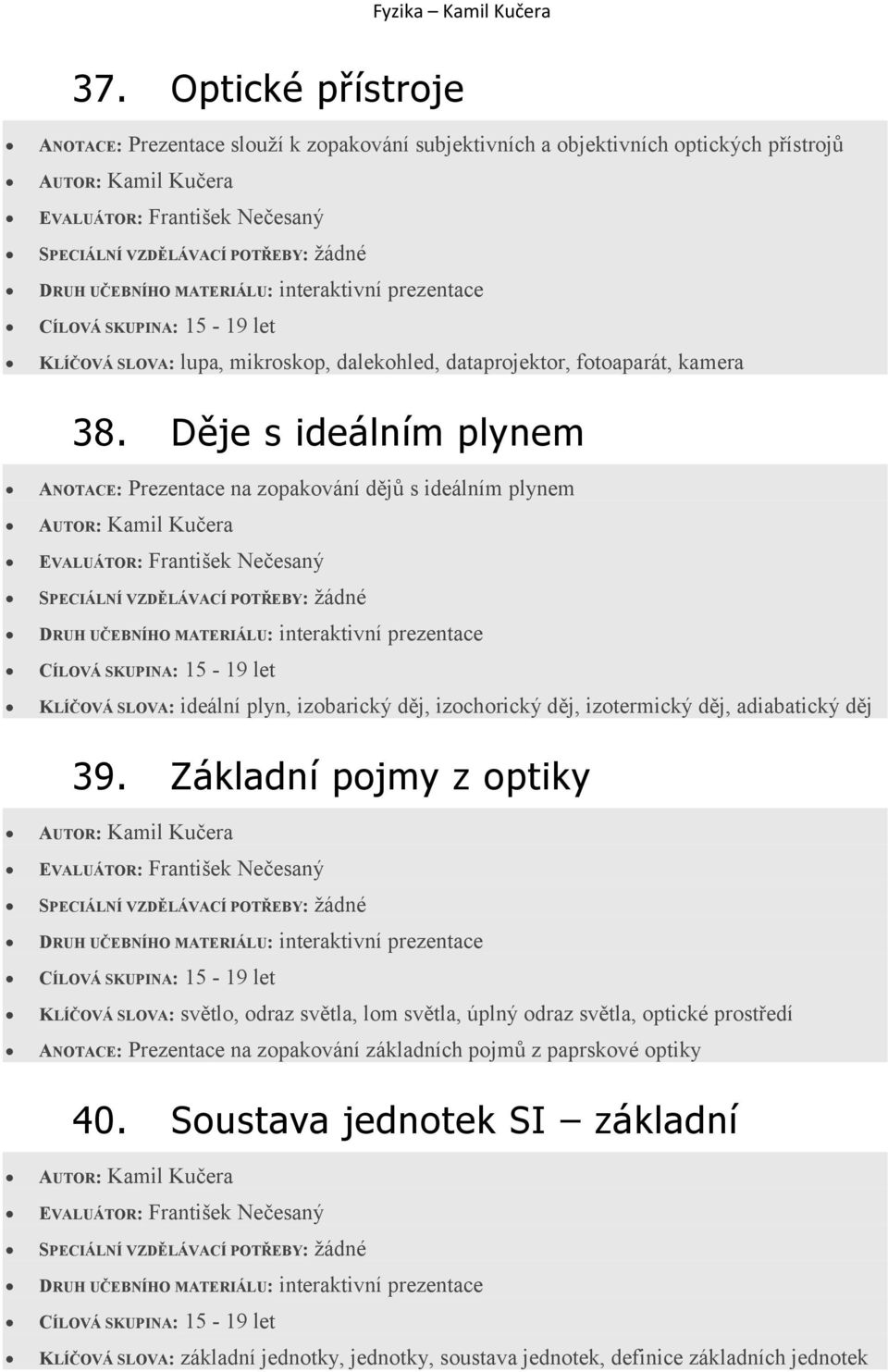 Děje s ideálním plynem ANOTACE: Prezentace na zopakování dějů s ideálním plynem KLÍČOVÁ SLOVA: ideální plyn, izobarický děj, izochorický děj, izotermický děj,