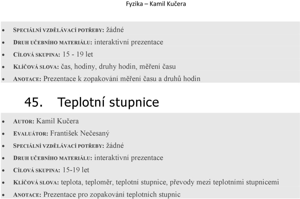 Teplotní stupnice CÍLOVÁ SKUPINA: 15-19 let KLÍČOVÁ SLOVA: teplota,