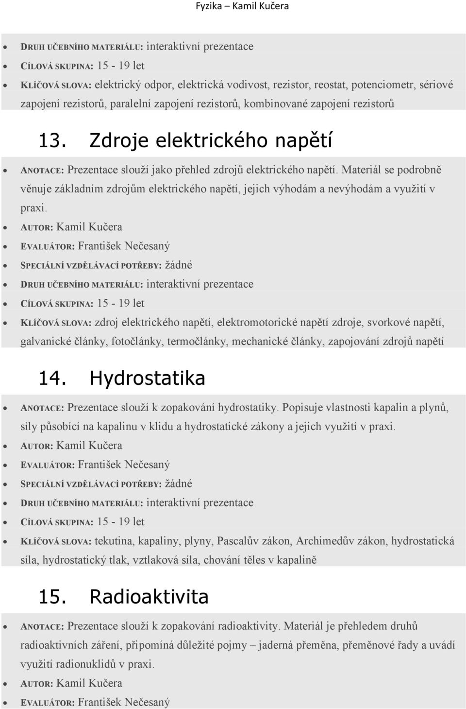 Materiál se podrobně věnuje základním zdrojům elektrického napětí, jejich výhodám a nevýhodám a využití v praxi.