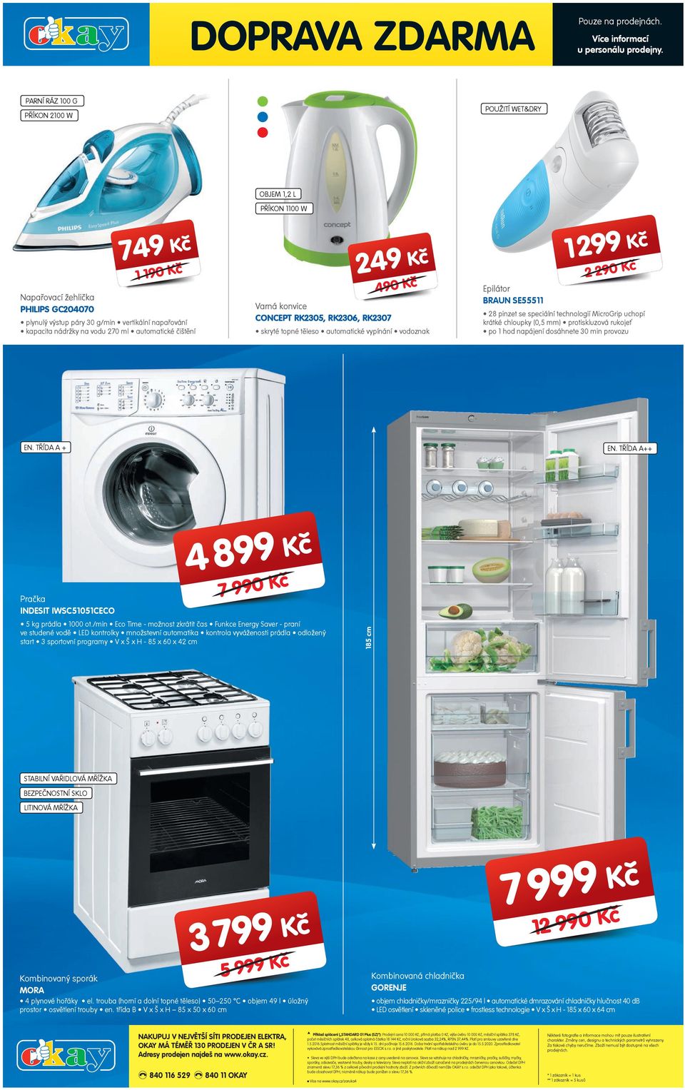 OBJEM 1,2 L PŘÍKON 1100 W 24 Kč 40 Kč Varná konvice CONCEPT RK2305, RK2306, RK2307 skryté topné těleso automatické vypínání vodoznak 1 2 Kč 2 20 Kč Epilátor BRAUN SE55511 28 pinzet se speciální