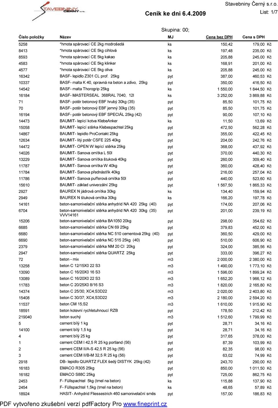 *hmota spárovací CE 5kg kakao ks 205,88 245,00 *hmota spárovací CE 5kg klinker ks 168,91 201,00 *hmota spárovací CE 5kg oliva ks 205,88 245,00 BASF- lepidlo Z301 CL prof.