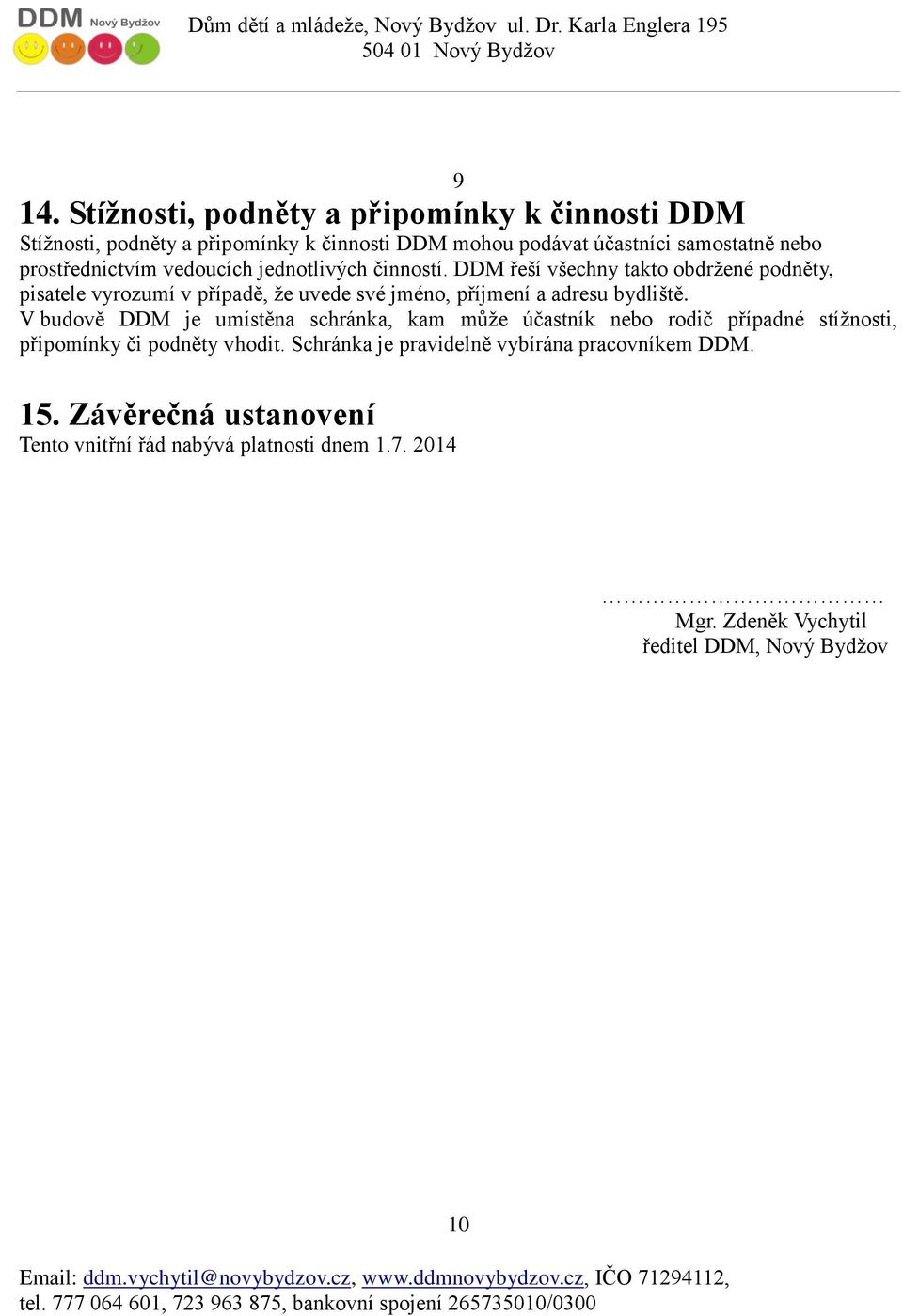 DDM řeší všechny takto obdržené podněty, pisatele vyrozumí v případě, že uvede své jméno, příjmení a adresu bydliště.