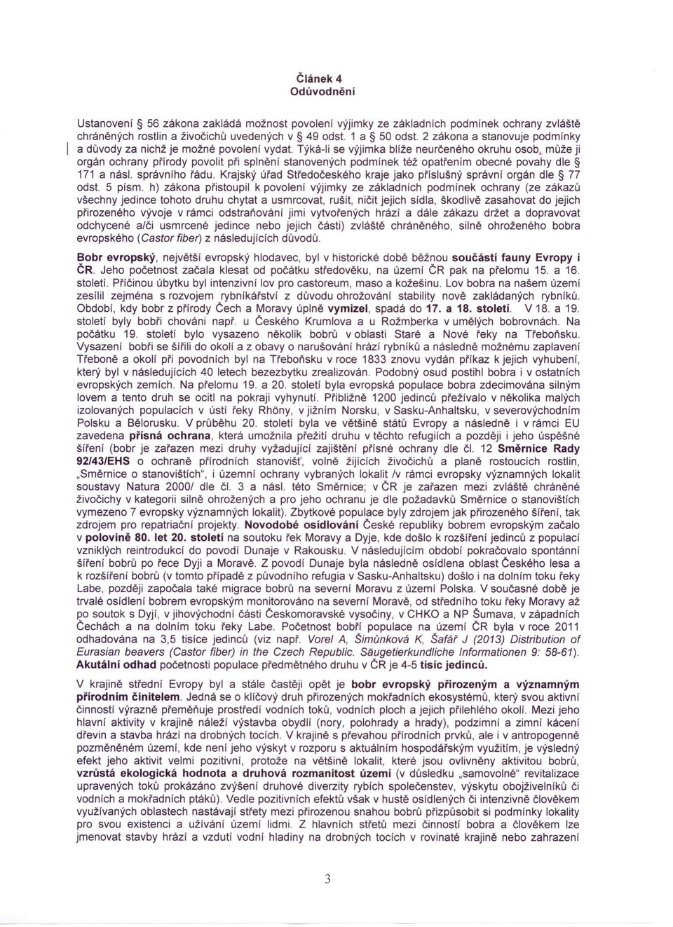 Týká-Ii se výjimka blfže neurčeného okruhu osob, může ji orgán ochrany přírody povolit při splnění stanovených podmínek též opatřením obecné povahy dle 171 a násl. správního řádu.