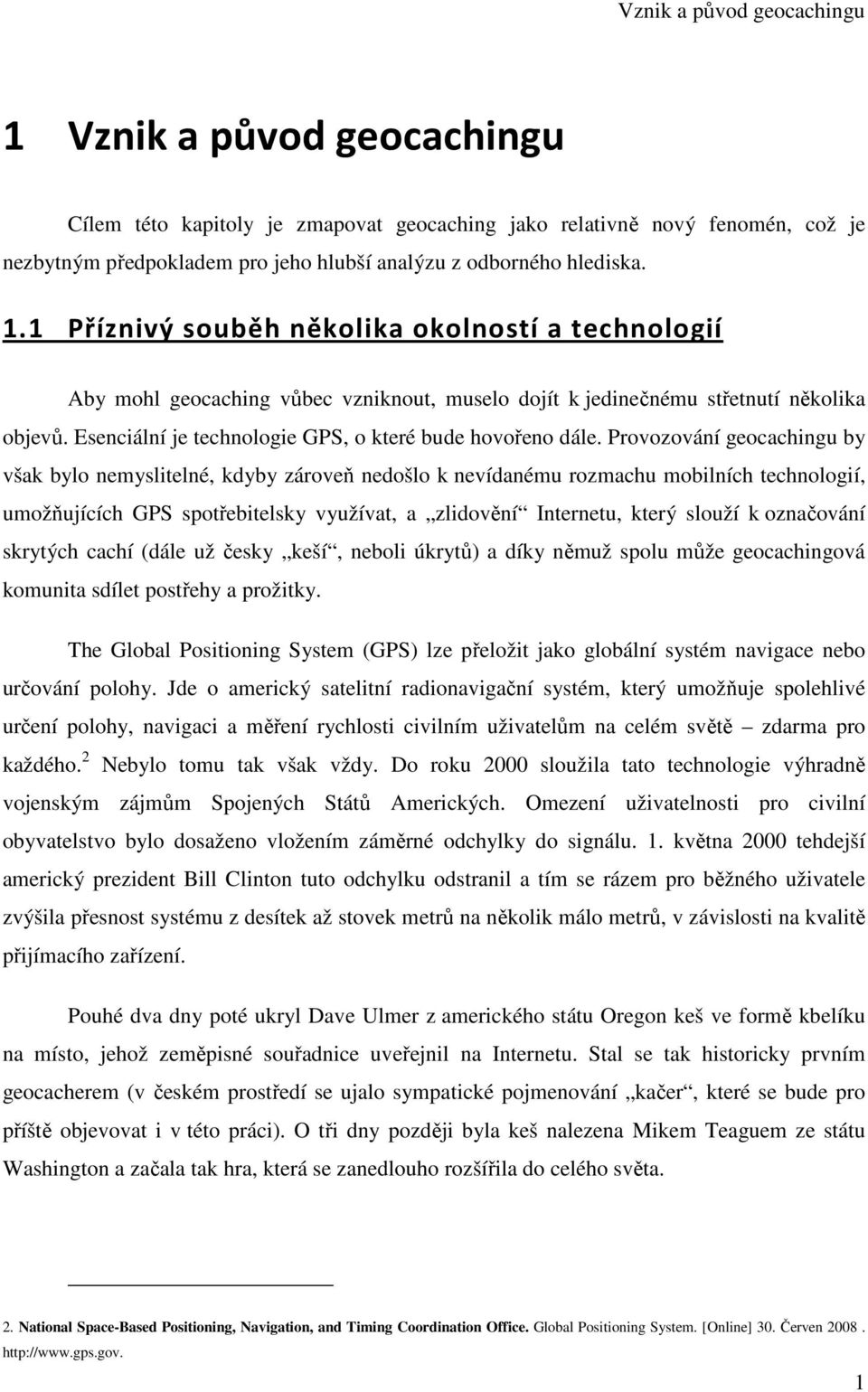 Esenciální je technologie GPS, o které bude hovořeno dále.