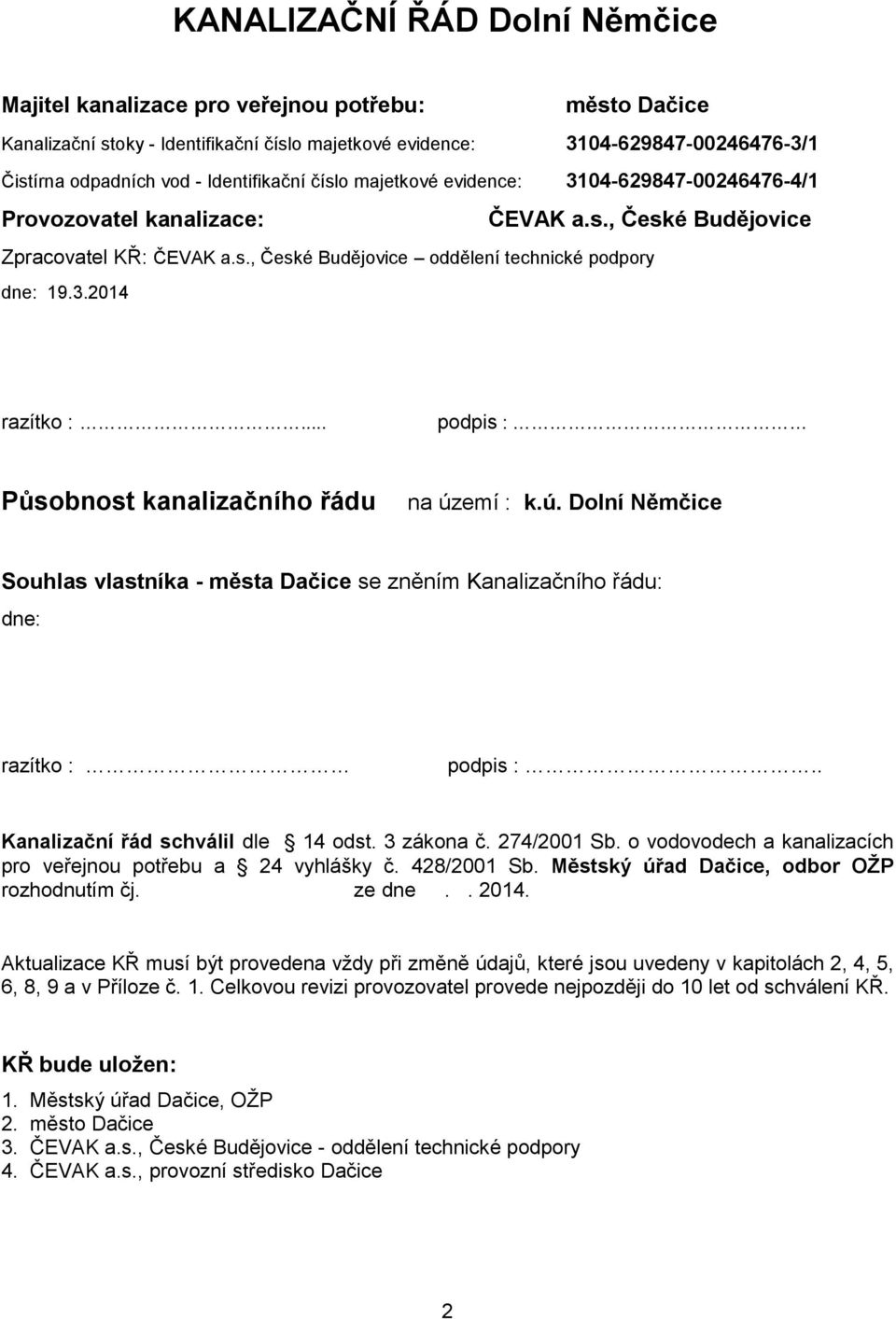 3.2014 razítko :... podpis : Působnost kanalizačního řádu na území : k.ú. Dolní Němčice Souhlas vlastníka - města Dačice se zněním Kanalizačního řádu: dne: razítko : podpis :.