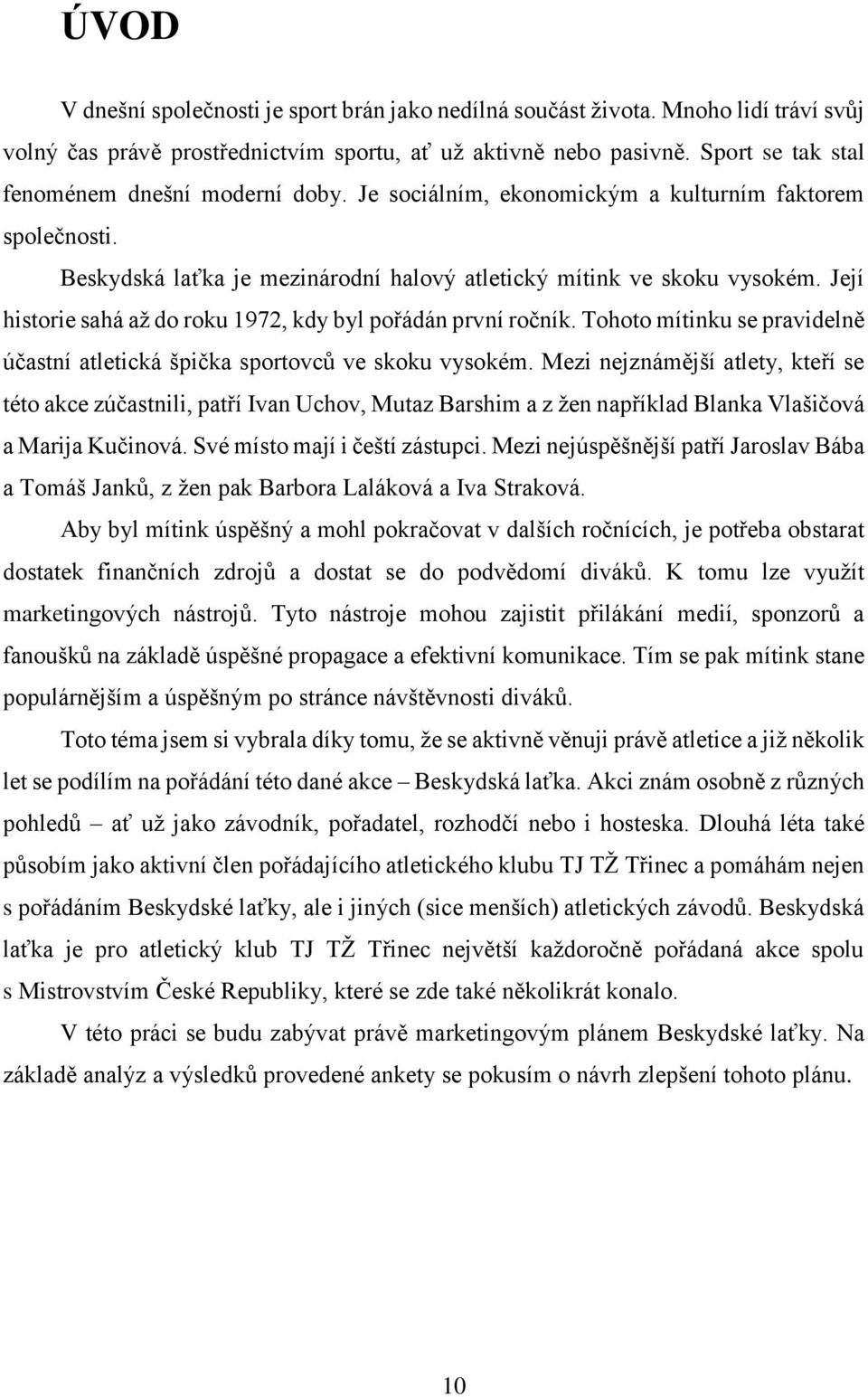 Její historie sahá až do roku 1972, kdy byl pořádán první ročník. Tohoto mítinku se pravidelně účastní atletická špička sportovců ve skoku vysokém.