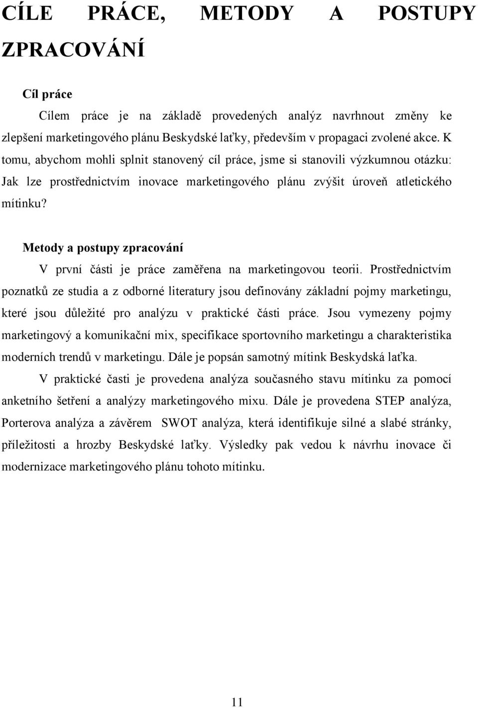 Metody a postupy zpracování V první části je práce zaměřena na marketingovou teorii.