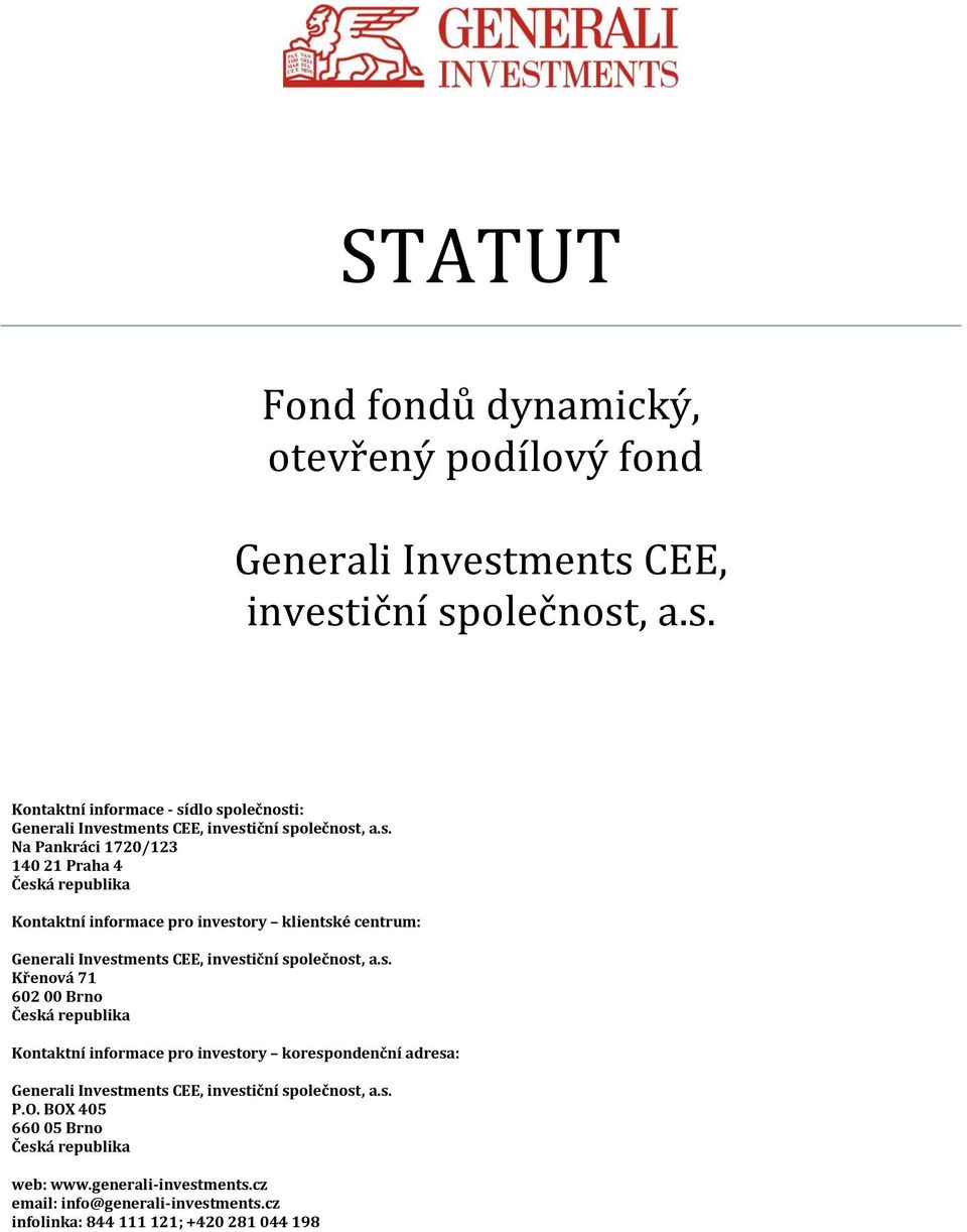 s. P.O. BOX 405 660 05 Brno Česká republika web: www.generali-investments.cz email: info@generali-investments.cz infolinka: 844 111 121; +420 281 044 198