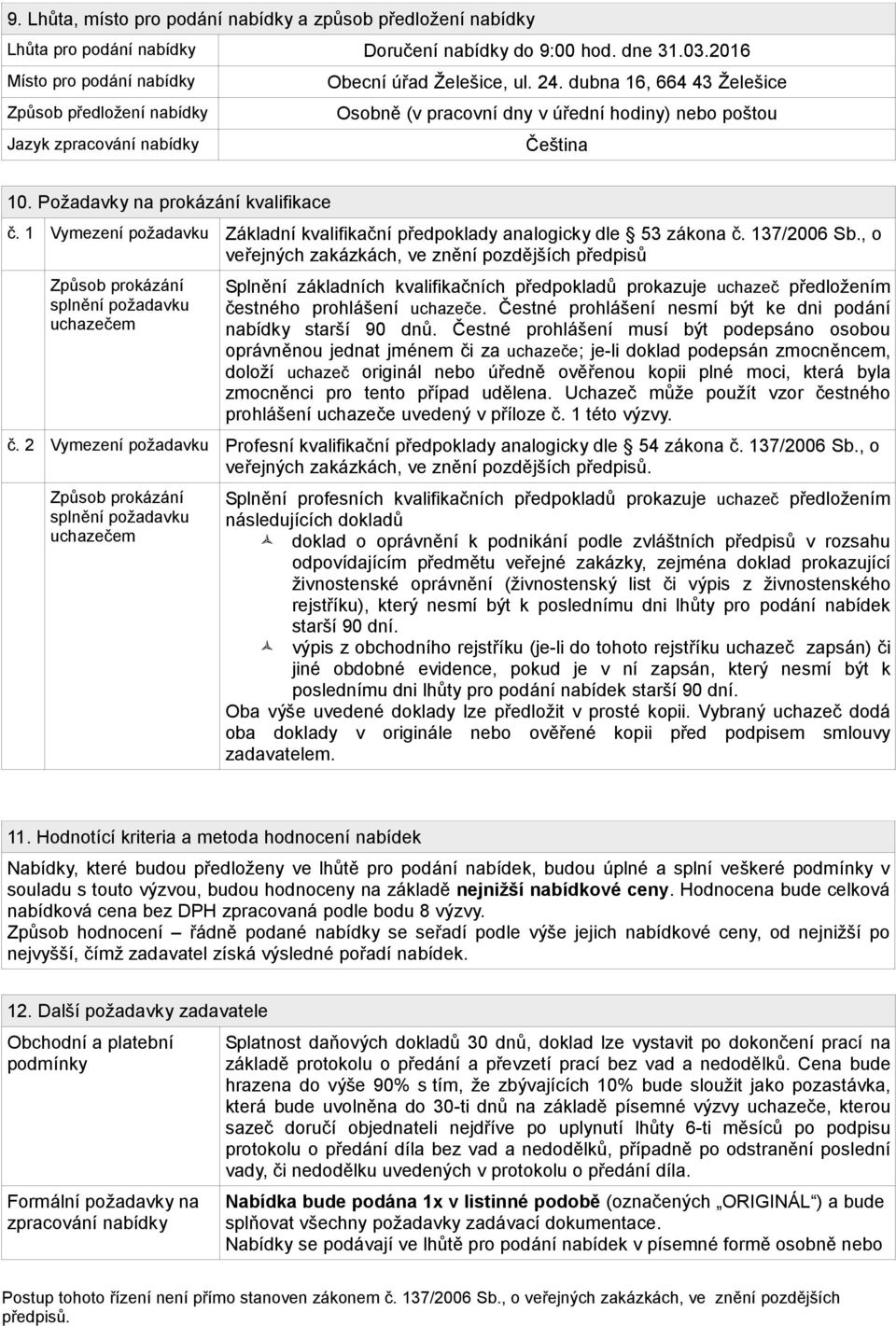 1 Vymezení požadavku Základní kvalifikační předpoklady analogicky dle 53 zákona č. 137/2006 Sb.