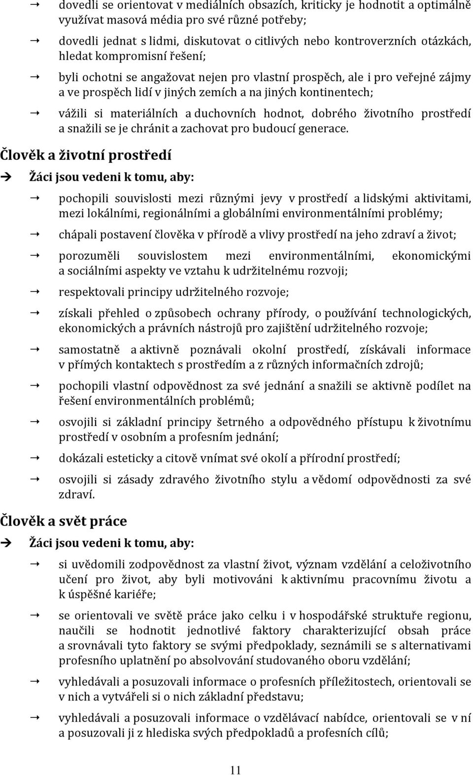 duchovních hodnot, dobrého životního prostředí a snažili se je chránit a zachovat pro budoucí generace.