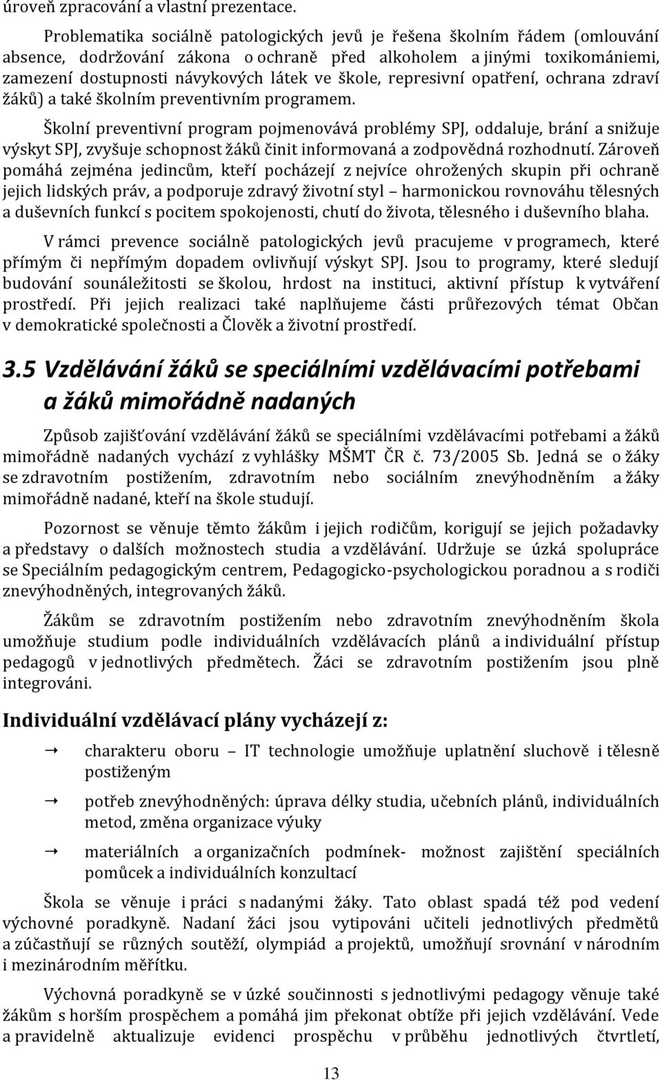 represivní opatření, ochrana zdraví žáků) a také školním preventivním programem.