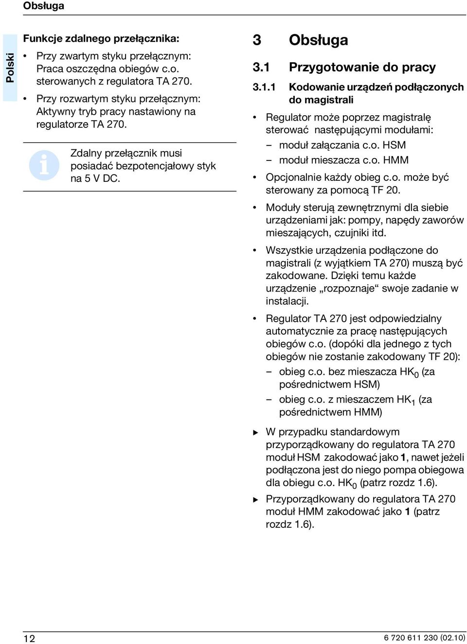 Przygotowane do pracy 3.1.1 Kodowane urz±dzeñ pod ±czonych do magstral Regulator mo e poprzez magstralê sterowaæ nastêpuj±cym modu am: modu za ±czana c.o. HSM modu meszacza c.o. HMM Opcjonalne ka dy obeg c.