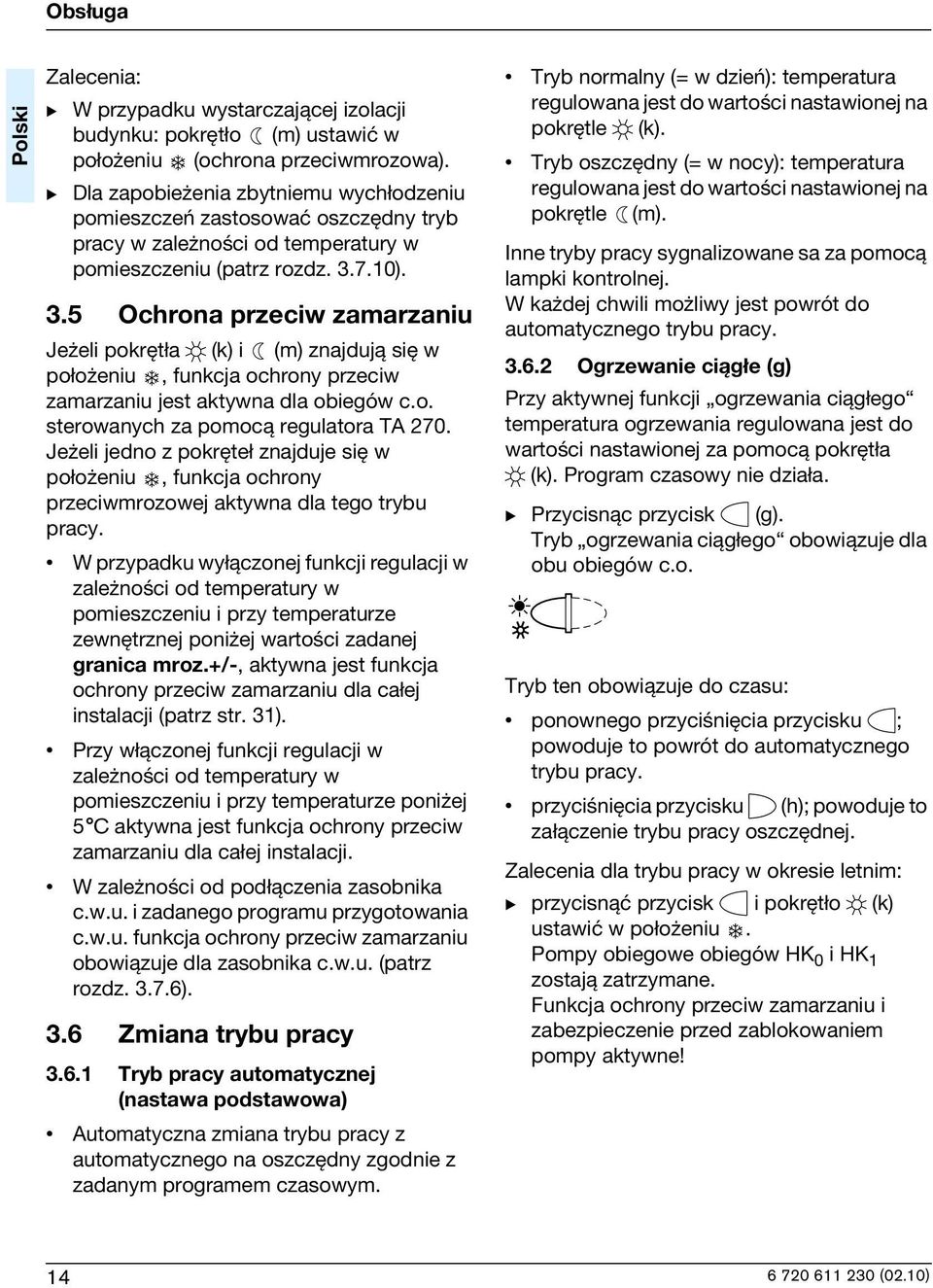 7.10). 3.5 Ochrona przecw zamarzanu Je el pokrêt a (k) (m) znajduj± sê w po o enu, funkcja ochrony przecw zamarzanu jest aktywna dla obegów c.o. sterowanych za pomoc± regulatora TA 270.