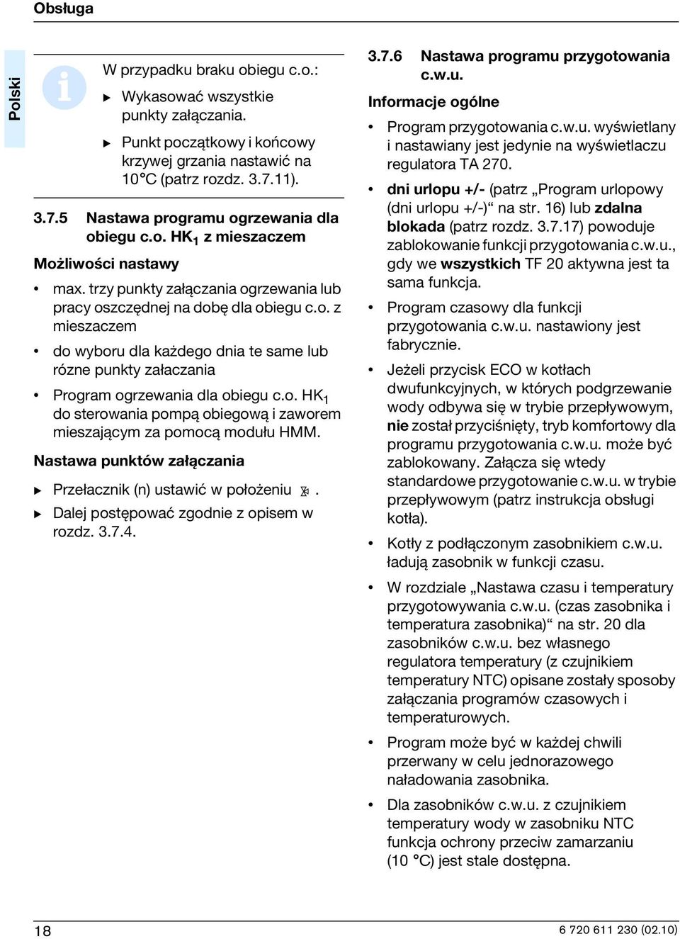 o. HK 1 do sterowana pomp± obegow± zaworem meszaj±cym za pomoc± modu u HMM. Nastawa punktów za ±czana B Prze acznk (n) ustawæ w po o enu. B Dalej postêpowaæ zgodne z opsem w rozdz. 3.7.