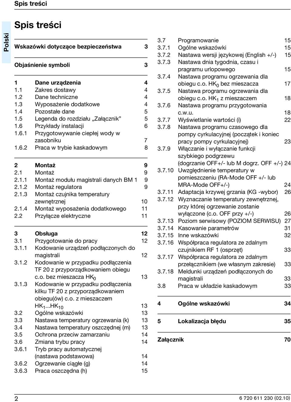 1.2 Monta regulatora 9 2.1.3 Monta czujnka temperatury zewnêtrznej 10 2.1.4 Monta wyposa ena dodatkowego 11 2.2 Przy ±cze elektryczne 11 3 Obs uga 12 3.1 Przygotowane do pracy 12 3.1.1 Kodowane urz±dzeñ pod ±czonych do magstral 12 3.