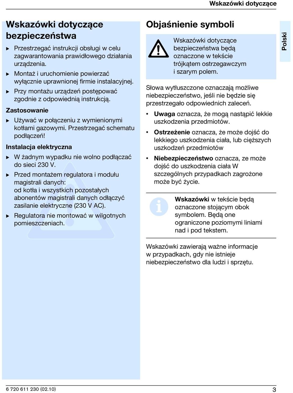 Przestrzegaæ schematu pod ±czeñ! Instalacja elektryczna B W adnym wypadku ne wolno pod ±czaæ do sec 230 V.