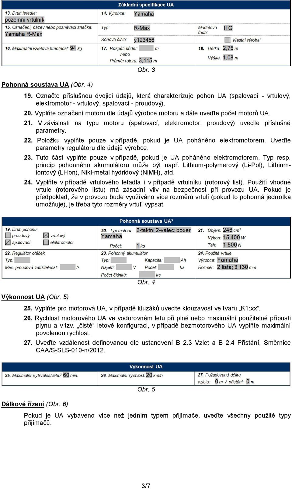 Položku vyplňte pouze v případě, pokud je UA poháněno elektromotorem. Uveďte parametry regulátoru dle údajů výrobce. 23. Tuto část vyplňte pouze v případě, pokud je UA poháněno elektromotorem.