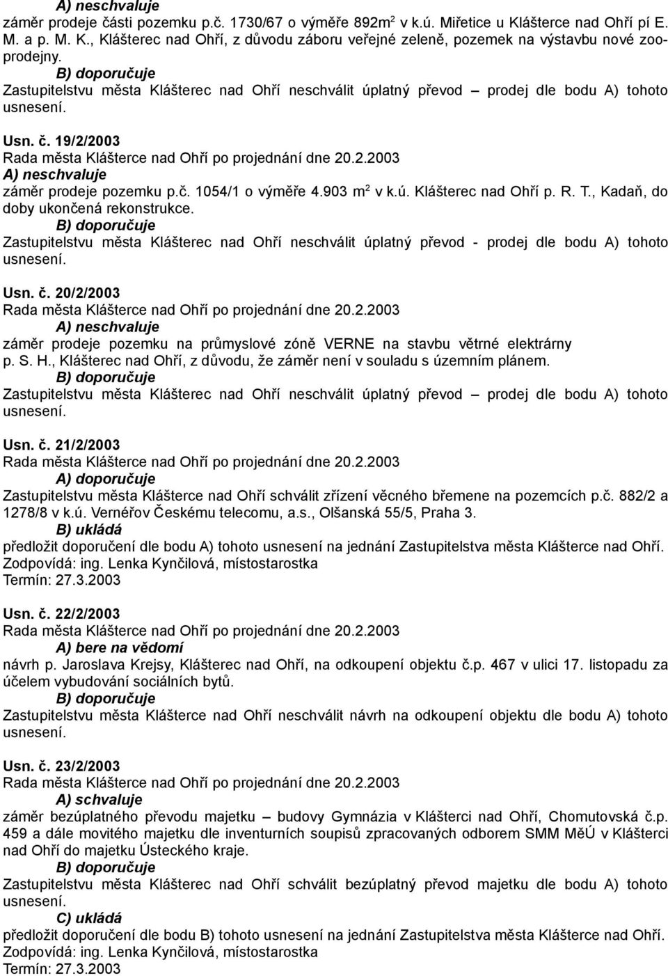 T., Kadaň, do doby ukončená rekonstrukce. Zastupitelstvu města Klášterec nad Ohří neschválit úplatný převod - prodej dle bodu A) tohoto Usn. č.