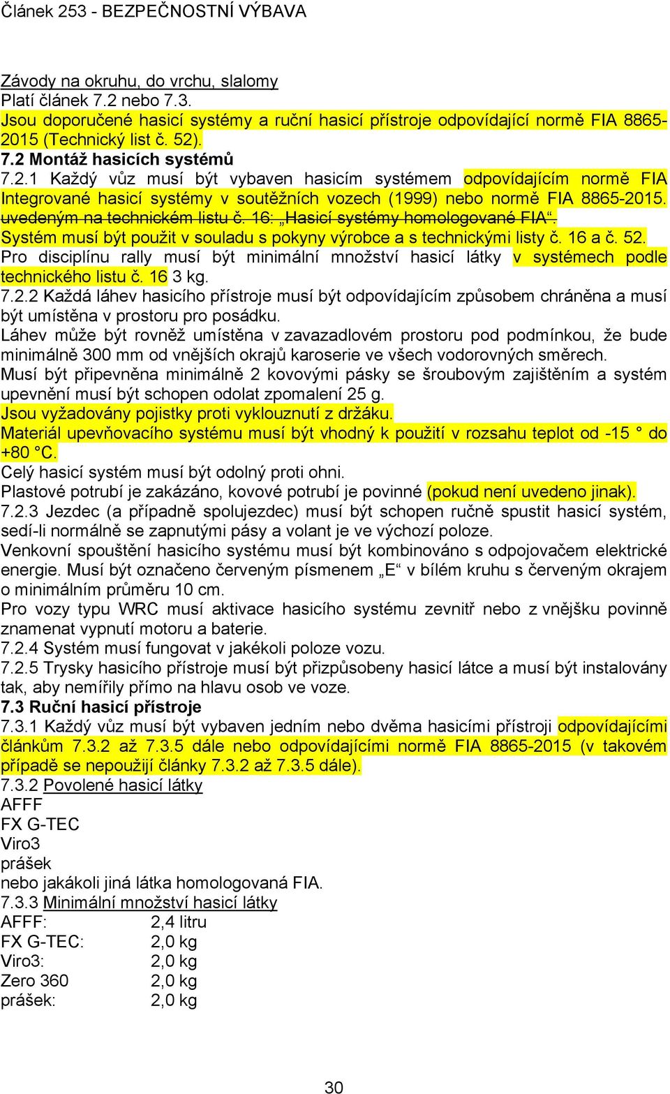 16: Hasicí systémy homologované FIA. Systém musí být použit v souladu s pokyny výrobce a s technickými listy č. 16 a č. 52.