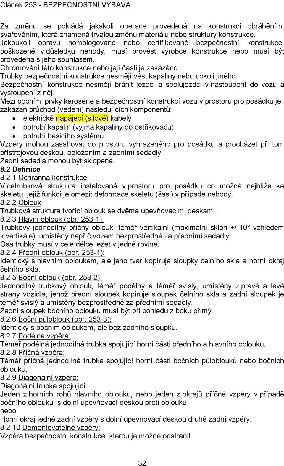 Chromování této konstrukce nebo její části je zakázáno. Trubky bezpečnostní konstrukce nesmějí vést kapaliny nebo cokoli jiného.