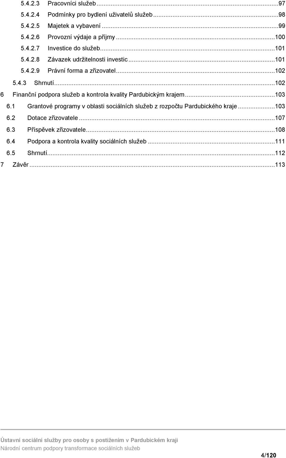 ..102 6 Finanční podpora služeb a kontrola kvality Pardubickým krajem...103 6.