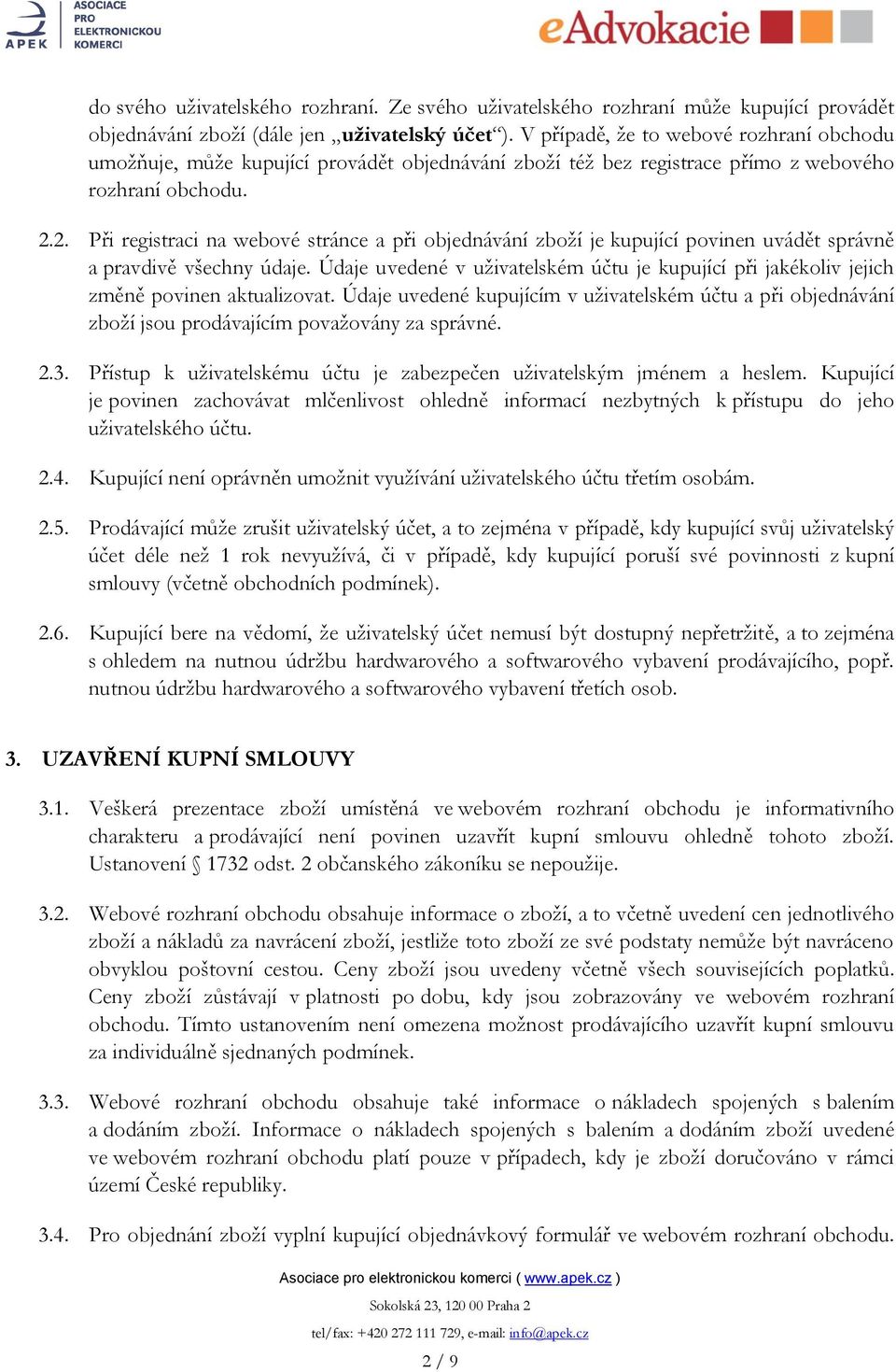 2. Při registraci na webové stránce a při objednávání zboží je kupující povinen uvádět správně a pravdivě všechny údaje.